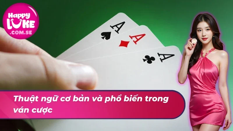Bài Cào HAPPYLUKE - Nơi Thể Hiện Lối Chơi Độc Đáo Cược Thủ 4 Thuật ngữ cơ bản và phổ biến trong ván cược bài cào