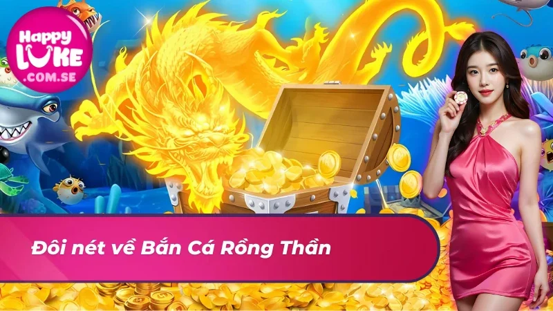 Cách Chinh Phục Bắn Cá Rồng Thần HAPPYLUKE 2 Khái quát về Bắn Cá Rồng Thần