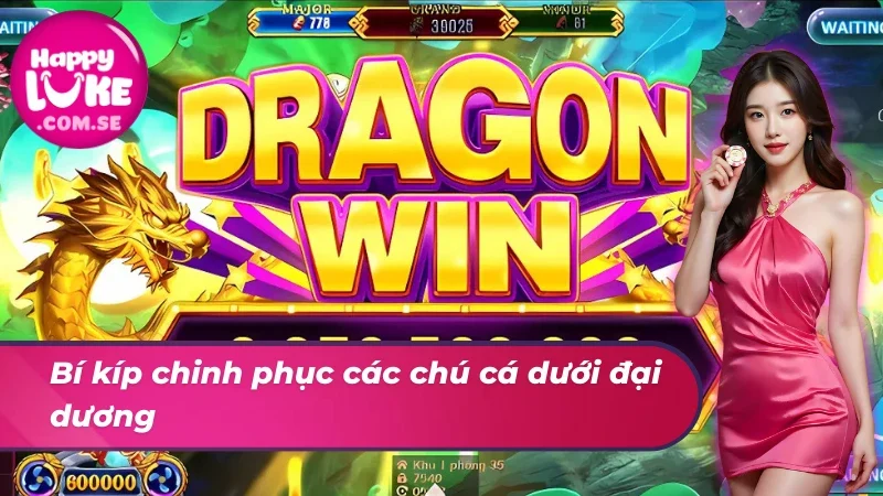 Cách Chinh Phục Bắn Cá Rồng Thần HAPPYLUKE 5 Bật mí các thủ thuật Bắn Cá Rồng Thần