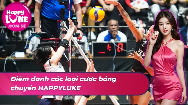 Bóng Chuyền HAPPYLUKE - Siêu Phẩm Giải Trí Đỉnh Cao 4 Những loại cược của bóng chuyền