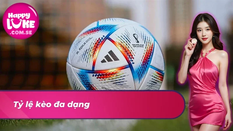 Bóng Đá HAPPYLUKE - Thiên Đường Giải Trí Đẳng Cấp Nhất 2025 4 Tỷ lệ kèo cá độ bóng đá siêu đa dạng