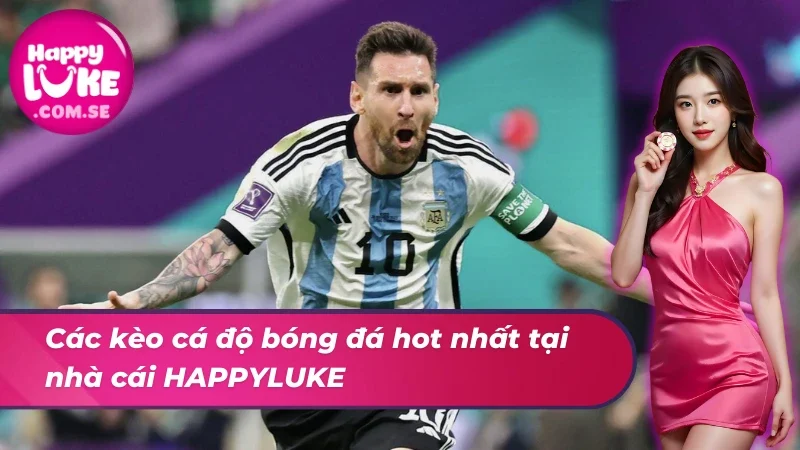 Bóng Đá HAPPYLUKE - Thiên Đường Giải Trí Đẳng Cấp Nhất 2025 5 Các kèo cá độ bóng đá hot nhất tại nhà cái uy tín