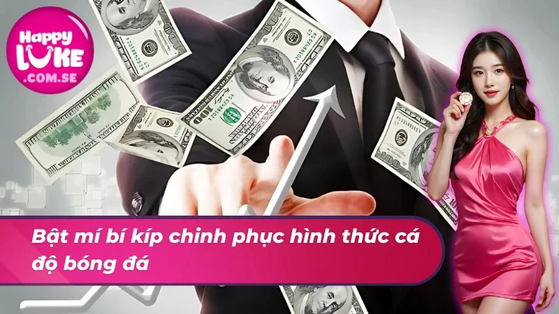Bóng Đá HAPPYLUKE - Thiên Đường Giải Trí Đẳng Cấp Nhất 2025 7 Bật mí bí kíp chinh phục hình thức cá cược bóng đá