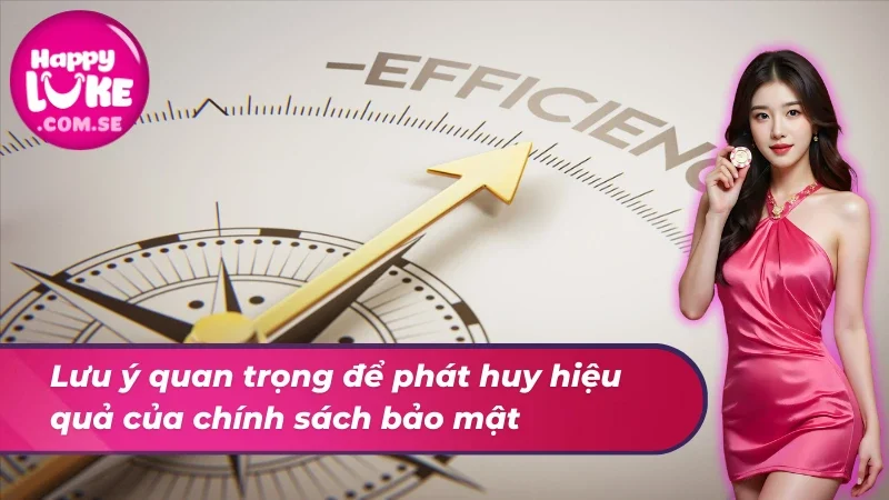 Chính Sách Bảo Mật HAPPYLUKE - Niềm Tin Uy Tín Cho Mọi Cược Thủ 5 Lưu ý quan trọng để phát huy hiệu quả của chính sách bảo mật
