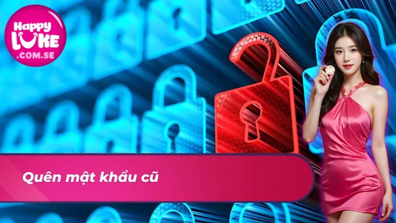 Những Điều Người Chơi Cần Biết Về Đổi Mật Khẩu HAPPYLUKE 3 Đổi mật khẩu vì quên mật khẩu cũ