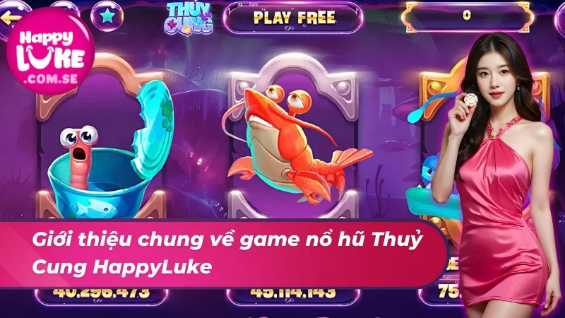 Nổ Hũ Thuỷ Cung HappyLuke - Game Slot Giúp Hội Viên Đổi Đời 2 Giới thiệu về siêu phẩm nổ hũ Thuỷ Cung