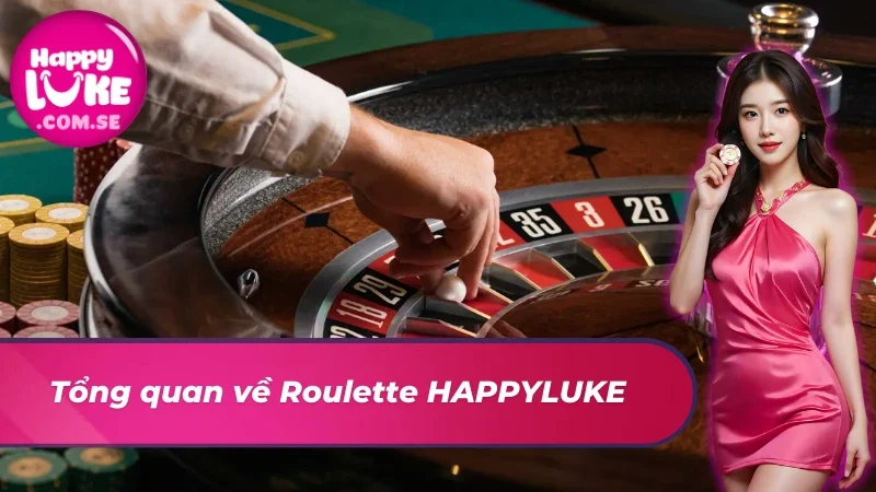 Roulette HAPPYLUKE – Vòng Quay May Mắn Dành Cho Mọi Cược Thủ 2 Đôi nét nổi bật về game casino Roulette tại nhà cái