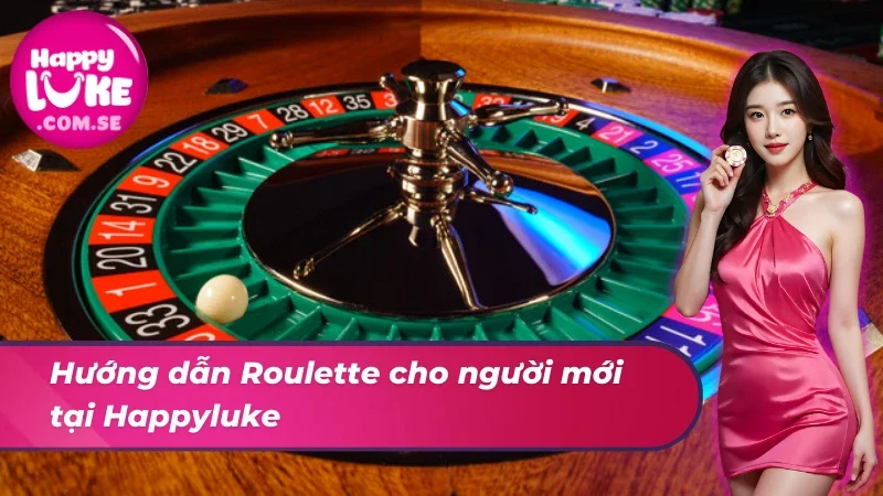 Roulette HAPPYLUKE – Vòng Quay May Mắn Dành Cho Mọi Cược Thủ 3 Tham gia Roulette tại nhà cái siêu dễ dàng