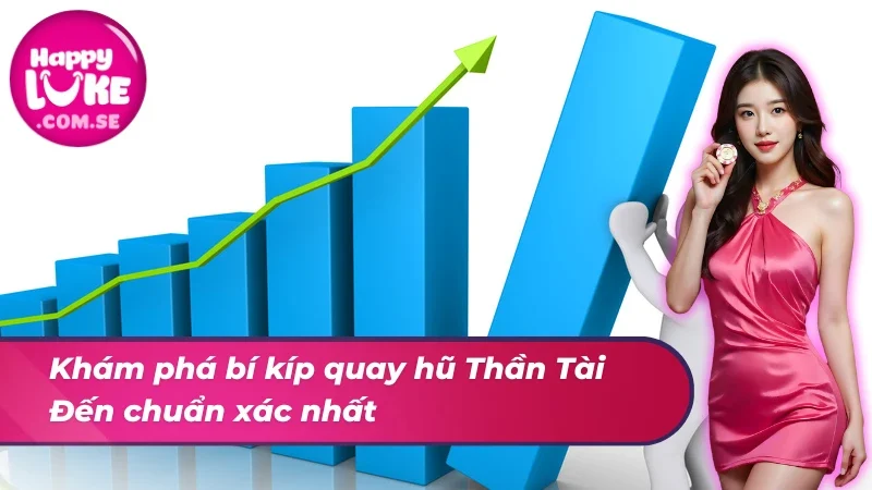 Thần Tài Đến HAPPYLUKE - Siêu Phẩm Hot Nhất Mọi Thời Đại 6 Khám phá bí kíp quay hũ Thần Tài Đến