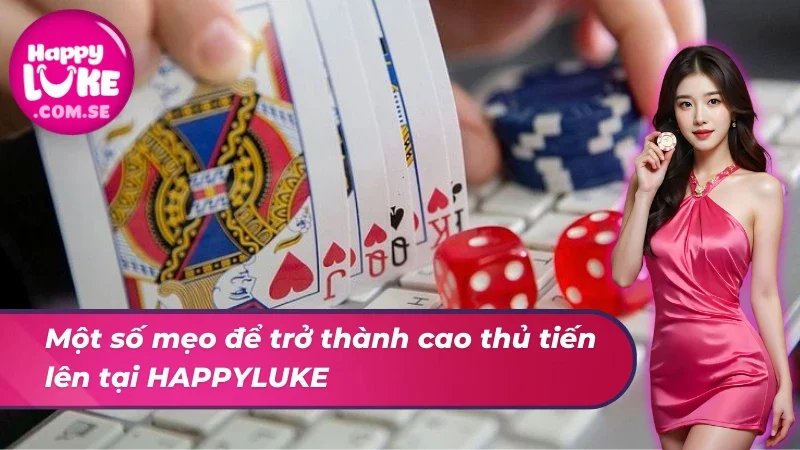 Tiến Lên Miền Nam HAPPYLUKE - Tinh Hoa Giải Trí Người Việt 6 Mẹo trở thành cao thủ tiến lên miền nam